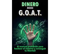 Dinero modo G.O.A.T: El manual prohibido para hackear el sistema y conseguir tu libertad