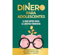 Dinero para adolescentes: La guía rápida hacia la libertad financiera