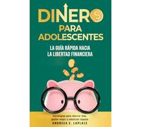 Dinero para adolescentes: La guía rápida hacia la libertad financiera