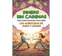 Dinero sin cadenas - Las aventuras de Aura y Crono: Educación financiera para niños a partir de 8 años para crecer libres, aprender a ahorrar y tomar decisiones inteligentes con el dinero.
