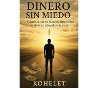 DINERO SIN MIEDO: Cómo sanar tu historia financiera y vivir en abundancia real