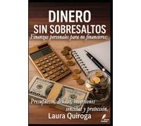 Dinero sin sobresaltos: Finanzas personales para no financieros: presupuesto, deudas, inversiones sencillas y protección. (Claves del Mundo Moderno)