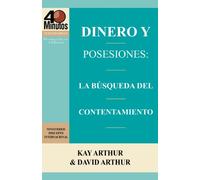 Dinero y Posesiones: La Busqueda del Contentamiento / Money and Possessions: The Quest for Contentment (40 Minute Bible Studies)