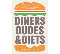 Diners, Dudes, and Diets: How Gender and Power Collide in Food Media and Culture (Studies in United States Culture)