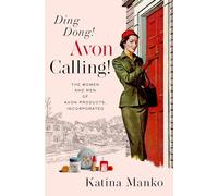 Ding Dong! Avon Calling!: The Women and Men of Avon Products, Incorporated