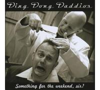 Ding Dong Daddios - Something for the Weekend Sir?