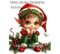 Ding Dong Dashing Elves: Twelve Heartwarming Christmas Stories with Bonus Celebrating Stories of Kindness and Giving