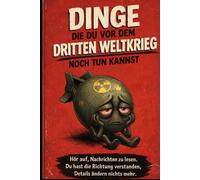Dinge, die du vor dem dritten Weltkrieg noch tun kannst: Hör auf, Nachrichten zu lesen. Du hast die Richtung verstanden, Details ändern nichts mehr.