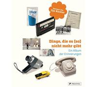 Dinge, die es (so) nicht mehr gibt: Ein Album der Erinnerungen