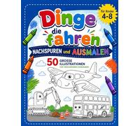 Dinge die fahren - Nachspuren und Ausmalen: 50 Große Illustrationen mit Fahrzeugen für Kinder von 4-8 Jahren