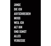 Dinge die ich aufschreiben muss weil ich alt bin und sonst alles vergesse: Scherzgeschenk für Vergessliche & Zerstreute | Lustiges A5 Notizbuch ... & Familie | Design Journal in Vintage-Optik
