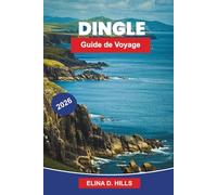 DINGLE Guide de voyage 2026: Découvrez des paysages côtiers, de la musique traditionnelle, des sites historiques, la cuisine locale et des conseils pratiques pour votre escapade en Irlande