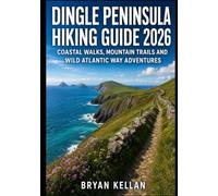 DINGLE PENINSULA HIKING GUIDE 2026: COASTAL WALKS, MOUNTAIN TRAILS AND WILD ATLANTIC WAY ADVENTURES