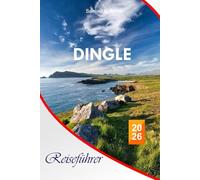 Dingle Reiseführer 2026: Der vollständige unverzichtbare Leitfaden zu den historischen Stätten, Küstenlandschaften, Gastronomie, Aktivitäten und lokalen Tipps für Ihre Irlandreise im County Kerry