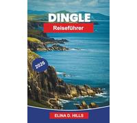 DINGLE Reiseführer 2026: Entdecken Sie Küstenlandschaften, traditionelle Musik, historische Stätten, lokale Küche und praktische Tipps für Ihren Ausflug nach Irland
