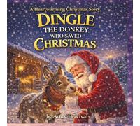 Dingle The Donkey Who Saved Christmas: A heartwarming Christmas tale of friendship, courage, and a very special little donkey. (Christmas Story)