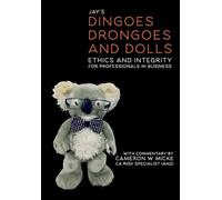 Dingoes, Drongoes and Dolls (Special Edition): Ethics and Integrity for Professionals in Business