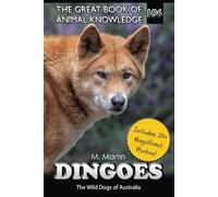 Dingoes: The Wild Dogs of Australia (The Great Book of Animal Knowledge (includes 20+ magnificent photos!))