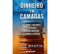 Dinheiro em camadas: Do ouro e dólares ao bitcoin e moedas digitais de banco central