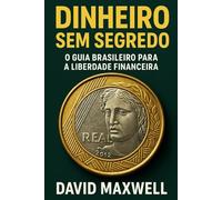Dinheiro Sem Segredo: O Guia Brasileiro para a Liberdade Financeira