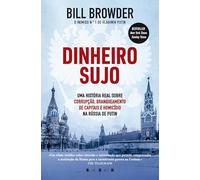 Dinheiro Sujo: Uma História Real Sobre Corrupção, Branqueamento de Capitais e Homicídio na Rússia de Putin: Uma História Real Sobre Corrupção, ... e Homicídio na Rússia de Putin (Vogais)