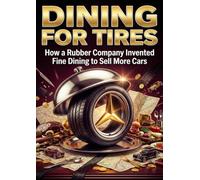 Dining for Tires: How a Rubber Company Invented Fine Dining to Sell More Cars
