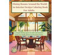 Dining Rooms Around the World: An Interior Design Coloring Book For Adults: 50 elegant dining spaces to color and unwind from cozy family dinners to luxurious feasts. (Styled by the World)