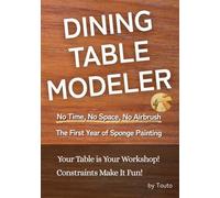 DINING TABLE MODELER: No Time, No Space, No Airbrush. The First Year of Sponge Painting
