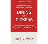 Dining with Dickens: How Christmas Learned to Make Us Stop and Why We Might Need That Again (Brew-Break Reads)
