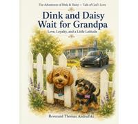 Dink and Daisy Wait For Grandpa: Love, Loyalty, and a Little Latitude (Dink & Daisy: Tails of God's Love)