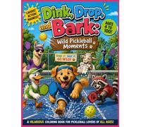 Dink, Drop and Bark: Wild Pickleball Moments: A hilarious coloring book for Pickleball Lovers of all ages