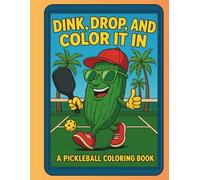 Dink, Drop, and Color it in: A Pickleball Coloring Book