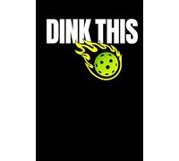 Dink This Pickleball Notebook: Competitive Pickleball Series Training Journal for Players, Athletes and Pickleball Lovers | Modern Sports Notebook for Notes, Practice and Strategy
