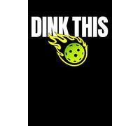 Dink This Pickleball Notebook: Competitive Pickleball Series Training Journal for Players, Athletes and Pickleball Lovers | Modern Sports Notebook for Notes, Practice and Strategy