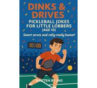 Dinks & Drives: Pickleball Jokes for Little Lobbers (Age 10): A Funny Pickleball Joke Book for Boys and Girls Ages 9 10 11 - Packed with Silly Puns, ... Little Lobbers & Ace All-Stars (Ages 4-13))