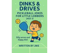 Dinks & Drives: Pickleball Jokes for Little Lobbers (Age 5): A Funny Clean Pickleball Joke Book for Boys and Girls Ages 4 5 6 Packed with Silly Puns, ... Early Readers! Perfect Gift for Family Fun