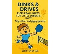Dinks & Drives: Pickleball Jokes for Little Lobbers (Age 7): A Funny Pickleball Joke Book for Boys and Girls Ages 6 7 8 - Packed with Silly Puns, ... Early Readers, and Sports Fans! Perfect Gift