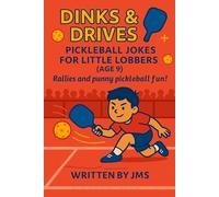 Dinks & Drives: Pickleball Jokes for Little Lobbers (Age 9): A Funny Pickleball Joke Book for Boys and Girls Ages 8 9 10 - Packed with Silly Puns, ... Young Readers, and Sports Fans! Perfect Gift