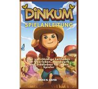 DINKUM SPIELANLEITUNG: Der vollständige Leitfaden für Überleben, Handwerk und Städtebau für jeden Spieler