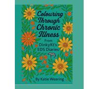 DinkyKt’s EDS Diaries: Colouring Through Chronic Illness: An inspiring and mindful colouring book for EDS warriors and chronic illness fighters.