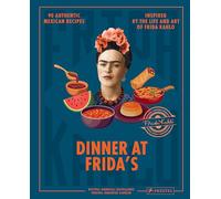 Cena en casa de Frida: 90 recetas mexicanas auténticas inspiradas en la vida y arte de Frida Kahlo