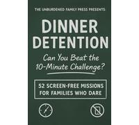 Dinner Detention:: Can You Beat the 10-Minute Challenge? 52 Screen-Free Missions For Families Who Dare