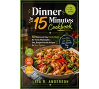 Dinner in 15 Minutes Cookbook: 120 Quick and Easy Family Meals for Hectic Weeknights | Fast, Budget-Friendly Recipes for Busy Parents. (Kitchen Magic Made Simple)