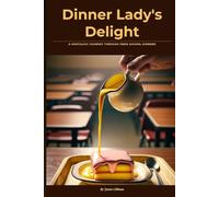 Dinner Lady's Delight: A Nostalgic Journey Through 1980s School Dinners (The Stirred Soul Series: Eclectic Cookbooks for Every Mood, Memory & Moment)