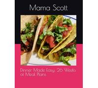 Dinner Made Easy: 26 Weeks of Meal Plans
