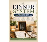 Dinner System:: Plan Less, Waste Less, and End the Daily "What's For Dinner?" Stress