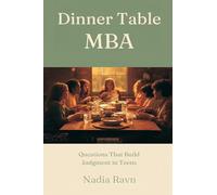 Dinner Table MBA: Questions That Build Judgment in Teens