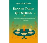 Dinner Table Questions: 300 Fun & Meaningful Prompts for Families (Family Fun Series)