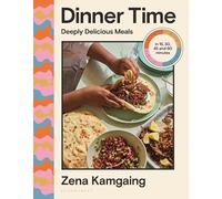 Dinner Time: Deeply Delicious Meals in 15, 30, 45 and 60 minutes
