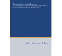 Dinner to Senor Matias Romero,: envoy extraordinary and minister plenipotentiary from Mexico to the United States, on the 29th of March, 1864